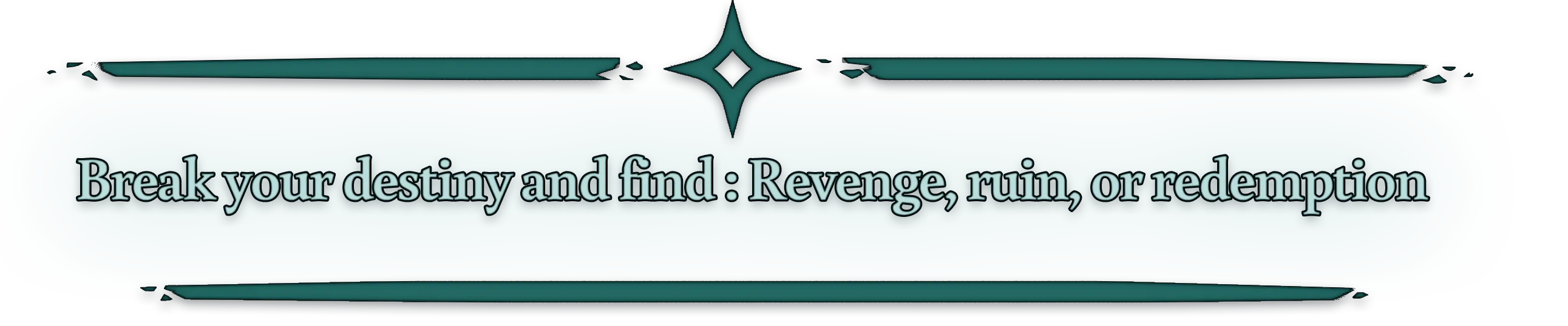 Break your destiny and find : Revenge, ruin, or redemption