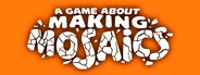 A Game About Making Mosaics