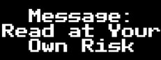 Message: Read at Your Own Risk