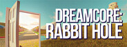 Dreamcore: Rabbit Hole