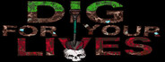 Dig For Your Lives