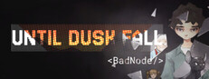 Until Dusk Fall: BadNode