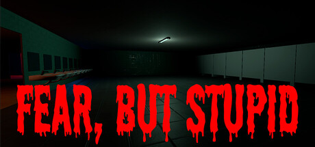 Fear, But Stupid