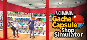 Gacha Capsule Shop Simulator - Akihabara