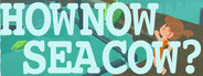 How Now Sea Cow?