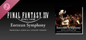 Eorzean Symphony: FINAL FANTASY XIV Orchestral Album Vol. 2 (Concert version)