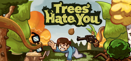 Trees Hate You