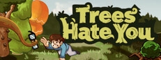 Trees Hate You