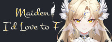 Maiden I'd Love to F