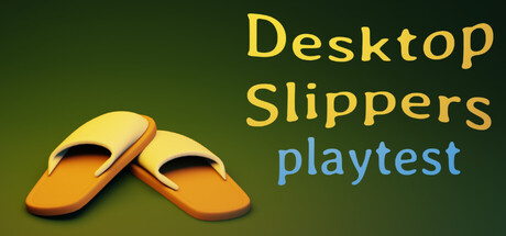 Desktop Slippers Playtest