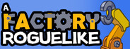 A Factory Roguelike