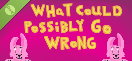 What Could Possibly Go Wrong Demo
