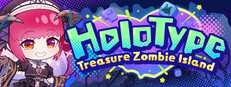 HoloType: Treasure Zombie Island