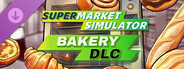 DLC: Supermarket Simulator - Bakery DLC