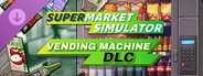 DLC: Supermarket Simulator - Vending Machine DLC