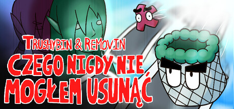 Trushybin & Removin: Czego nigdy nie mogłem usunąć