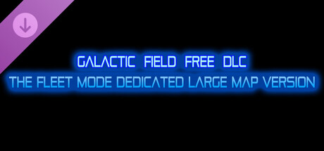 GALACTIC FIELD FREE DLC : Fleet Mode Dedicated Large Map Version