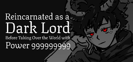 Steam header art for Reincarnated as a Dark Lord Before Taking Over the World with Power 999999999