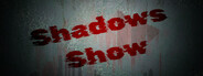 Shadows Show