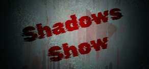 Shadows Show