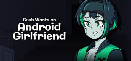 Goob Wants an Android Girlfriend