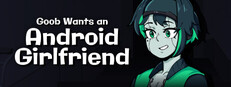 Goob Wants an Android Girlfriend