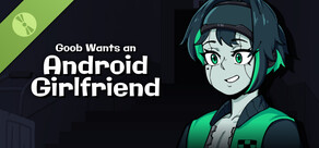 Goob Wants an Android Girlfriend Demo