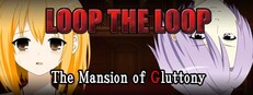 LOOP THE LOOP The Mansion of Gluttony