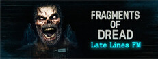 Fragments of Dread - Late Lines FM