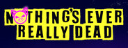 Nothing's Ever Really Dead