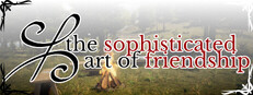 The Sophisticated Art of Friendship: Tales of a Lost Friend