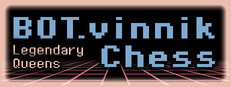 BOT.vinnik Chess: Legendary Queens