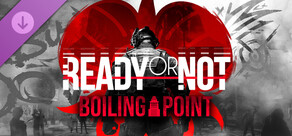 Ready or Not: Boiling Point
