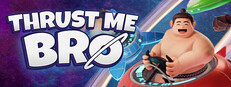 Thrust Me Bro