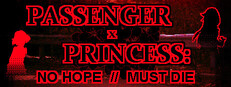 PASSENGER x PRINCESS: NO HOPE // MUST DIE