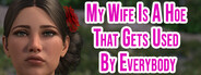 My Wife Is A Hoe That Gets Used By Everybody