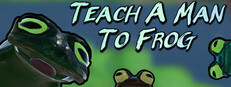 Teach a Man to Frog