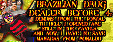 BRAZILIAN DRUG DEALER BEFORE 4: DEMONS FROM THE PORTAL TO HELL I OPENED ARE STILL IN THE FAVELA AND NOW I HAVE TO SAVE MAMADAS FROM RONALDO