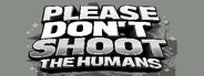 Please Don't Shoot the Humans