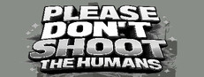 Please Don't Shoot the Humans