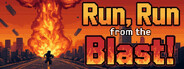 Run, Run from the Blast!