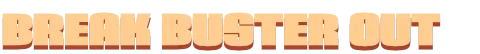 Break buster out