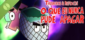 Trushybin & Removin: O que eu nunca pude apagar Demo