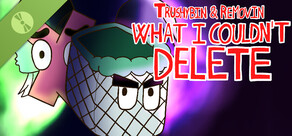 Trushybin & Removin: What I Couldn’t Delete Demo