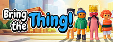 Bring the Thing!