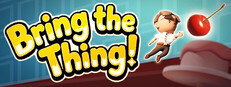 Bring the Thing!