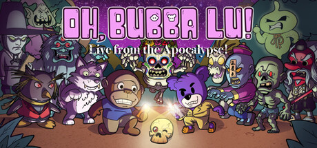 Oh, Bubba Lu! Live from the Apocalypse!