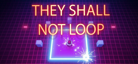 They Shall Not Loop by Elite Gorgon Games - Game from developer catalog