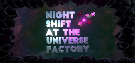 Night Shift at the Universe Factory