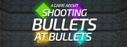 A Game About Shooting Bullets At Bullets (AGASBAB)